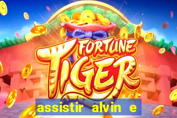 assistir alvin e os esquilos